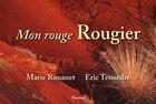 Couverture du livre « Mon rouge rougier » de Eric Teissedre et Marie Rouanet aux éditions Fleurines