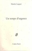 Couverture du livre « Un temps d'urgence » de Martin Laquet aux éditions Eclats D'encre