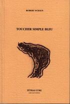 Couverture du livre « Toucher simple bleu » de Robert Schaus aux éditions Tetras Lyre