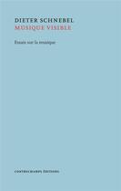 Couverture du livre « Musique visible ; essais sur la musique » de Dieter Schnebel aux éditions Contrechamps