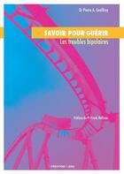 Couverture du livre « Savoir pour guérir ; les troubles bipolaires » de Pierre Alexis Geoffroy aux éditions Mona Editions