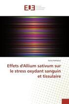 Couverture du livre « Effets d'allium sativum sur le stress oxydant sanguin et tissulaire » de Hamlaoui Sonia aux éditions Editions Universitaires Europeennes