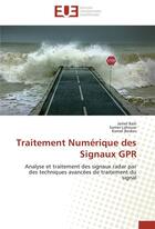 Couverture du livre « Traitement numérique des signaux GPR ; analyse et traitement des signaux radar par des techniques avancées de traitement du signal » de  aux éditions Editions Universitaires Europeennes