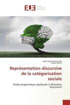 Couverture du livre « Representation discursive de la categorisation sociale - etude pragmatique appliquee a ahmadou kouro » de Aka/Bohui aux éditions Editions Universitaires Europeennes