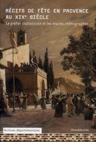 Couverture du livre « Récits de fête en Provence au XIX siècle ; le préfet statisticien et les maires ethnographes » de  aux éditions Silvana