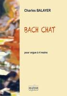 Couverture du livre « Bach chat pour orgue a 4 mains » de Balayer Charles aux éditions Delatour