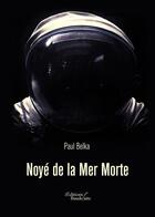 Couverture du livre « Noyé de la mer Morte » de Paul Belka aux éditions Baudelaire