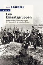 Couverture du livre « Les einsatzgruppen ; les groupes d'intervention et la « genèse de la solution finale» » de Ralf Ogorreck aux éditions Tallandier