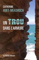 Couverture du livre « Un trou dans l'armure » de Catherine Huet-Measroch aux éditions Presses Litteraires