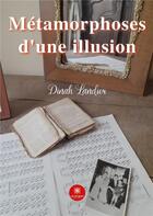 Couverture du livre « Métamorphoses d'une illusion » de Dinah Landier aux éditions Le Lys Bleu