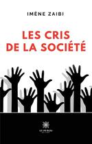 Couverture du livre « Les cris de la société » de Imene Zaibi aux éditions Le Lys Bleu