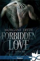 Couverture du livre « Forbidden love - t01 - love me - forbidden love, t1 » de Tryde Morgane aux éditions Collection Infinity