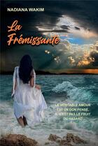 Couverture du livre « La frémissante : le véritable amour est un don pensé, il n'est pas le fruit du hasard » de Nadiana Wakim aux éditions Librinova