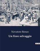 Couverture du livre « Un fiore selvaggio » de Novatore Renzo aux éditions Culturea