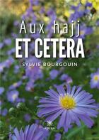 Couverture du livre « Aux hajj et cetera » de Sylvie Bourgouin aux éditions Le Lys Bleu