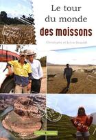 Couverture du livre « Le tour du monde des moissons » de Christophe Dequidt aux éditions France Agricole