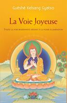 Couverture du livre « La voie joyeuse » de Gueshe Kelsang Gyatso aux éditions Tharpa