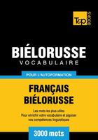 Couverture du livre « Vocabulaire Français-Biélorusse pour l'autoformation - 3000 mots » de Andrey Taranov aux éditions T&p Books