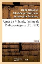 Couverture du livre « Agnes de meranie, femme de philippe-auguste. tome 3 » de Desormery L-F. aux éditions Hachette Bnf