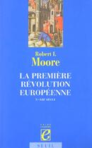 Couverture du livre « La premiere revolution europeenne (xe-xiiie siecle) » de Moore Robert I. aux éditions Seuil