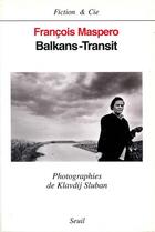Couverture du livre « Balkans-transit » de François Maspero et Klavdij Sluban aux éditions Seuil