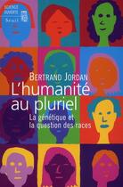 Couverture du livre « L'humanité au pluriel ; la génétique et la question des races » de Bertrand Jordan aux éditions Seuil