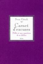 Couverture du livre « Carnet d'excuses ; mille et une manières de se défiler » de Sven Ortoli aux éditions Seuil
