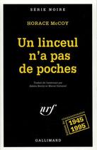 Couverture du livre « Un linceul n'a pas de poches - 1945-1995, edition du cinquantenaire » de Horace Mccoy aux éditions Gallimard