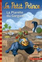 Couverture du livre « Le petit prince t.11 ; la planète du Gargand » de Fabrice Colin aux éditions Gallimard-jeunesse