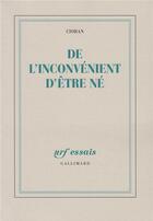 Couverture du livre « De l'inconvenient d'etre ne » de Cioran aux éditions Gallimard