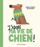 Couverture du livre « J'adore ma vie de chien » de Kashelle Gourley et Skylar Hogan aux éditions Gallimard-jeunesse