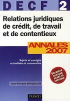 Couverture du livre « Relations juridiques de crédit, de travail et de contentieux ; decf 2 ; annales (édition 2007) » de Jean-Francois Bocquillon aux éditions Dunod