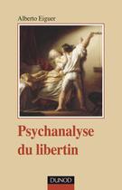 Couverture du livre « Psychanalyse du libertin » de Alberto Eiguer aux éditions Dunod
