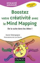 Couverture du livre « Boostez votre créativité avec le mind mapping ; de la suite dans les idées ! » de Luis Garcia et Xavier Delengaigne aux éditions Dunod