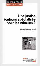 Couverture du livre « Une justice toujours spécialisée pour les mineurs ? » de Dominique Youf aux éditions Documentation Francaise