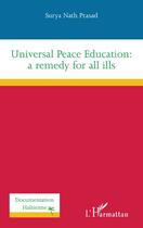 Couverture du livre « Universal peace education: a remedy for all ills » de Prasad Surya Nath aux éditions L'harmattan