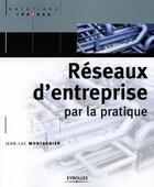 Couverture du livre « Réseaux d'entreprise par la pratique (2e édition) (2e édition) » de Jean-Luc Montagnier aux éditions Eyrolles