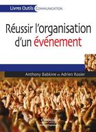 Couverture du livre « Réussir l'organisation d'un événement » de Anthony Babkine et Adrien Rosier aux éditions Eyrolles