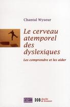 Couverture du livre « Le cerveau atemporel des dyslexiques ; les comprendre et les aider » de Chantal Wyseur aux éditions Desclee De Brouwer