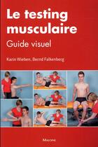 Couverture du livre « Le testing musculaire - guide visuel » de Falkenberg/Wieben aux éditions Maloine