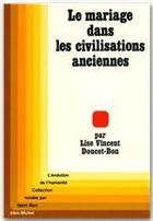 Couverture du livre « Le mariage dans les civilisations anciennes » de Vincent Doucet et Lise Bon aux éditions Albin Michel