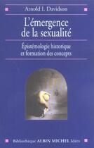 Couverture du livre « L'emergence de la sexualite - epistemologie historique et formation des concepts » de Arnold I. Davidson aux éditions Albin Michel