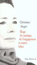 Couverture du livre « L'éloge du mariage, de l'engagement et autres folies » de Christiane Singer aux éditions Albin Michel