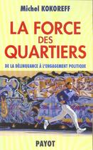 Couverture du livre « La Force des quartiers » de Michel Kokoreff aux éditions Payot