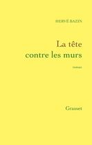 Couverture du livre « La tête contre les murs » de Herve Bazin aux éditions Grasset