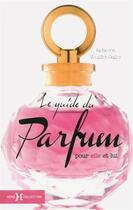 Couverture du livre « Le guide du parfum ; pour elle et lui » de Rebecca Veuillet-Gallot aux éditions Hors Collection