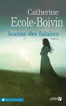 Couverture du livre « Jeanne des falaises » de Catherine Ecole-Boivin aux éditions Presses De La Cite