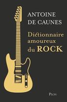 Couverture du livre « Dictionnaire amoureux du rock » de Antoine De Caunes aux éditions Plon