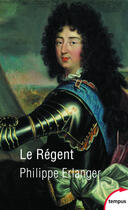 Couverture du livre « Le Régent » de Philippe Erlanger aux éditions Tempus Perrin