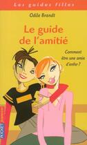 Couverture du livre « Le Guide De L'Amitie ; Comment Etre Une Amie D'Enfer » de Odile Brandt aux éditions Pocket Jeunesse